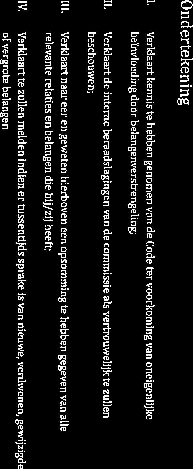Ondertekening 1. Verklaart kennis te hebben genomen van de Code ter voorkoming van oneigenlijke beïnvloeding door belangenverstrengeling II. III. IV.