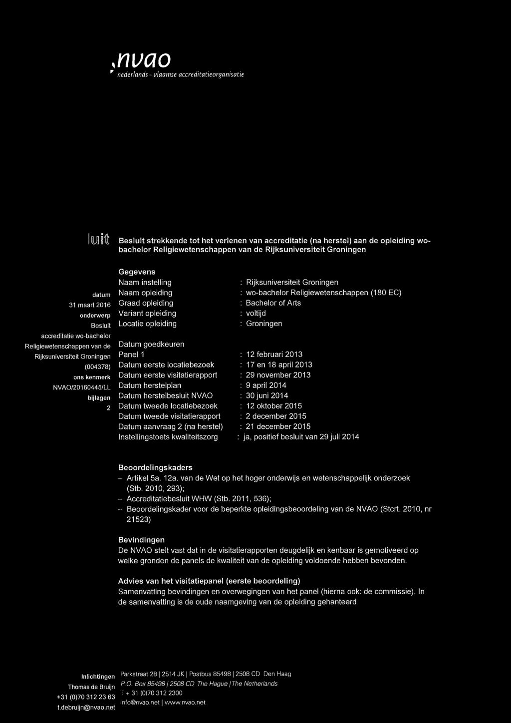 Gegevens Naam instelling Naam opleiding Graad opleiding Variant opleiding Locatie opleiding Datum goedkeuren Panel 1 Datum eerste locatiebezoek Datum eerste visitatierapport Datum herstelplan Datum