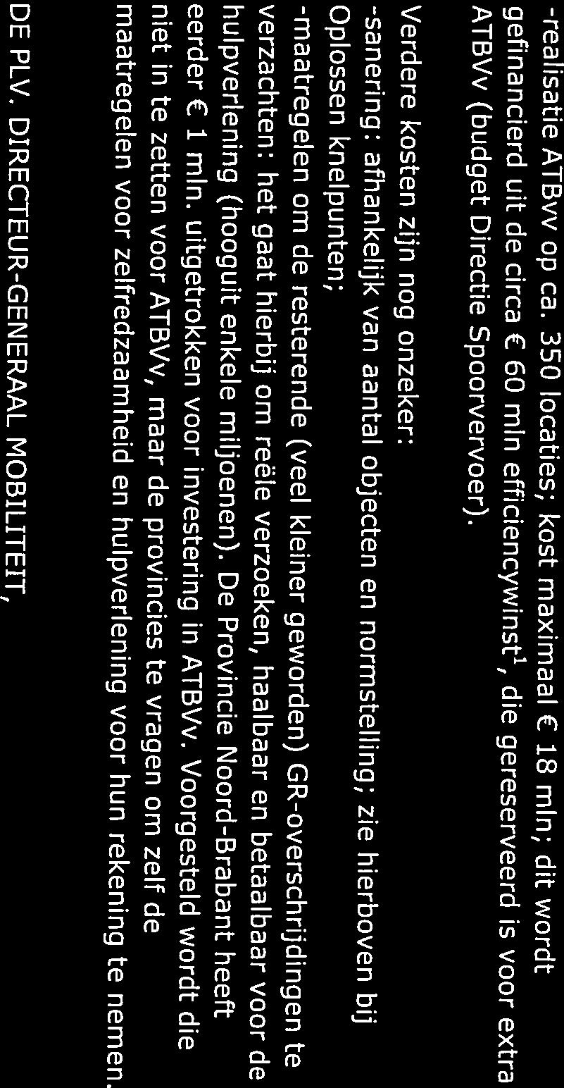 -maatregelen om de resterende (veel kleiner geworden) GR-overschrijdingen te Verdere kosten zijn nog onzeker: 14 december 2009 Oplossen knelpunten; VenW/DGMo-2009/11748 -sanering: afhankelijk van