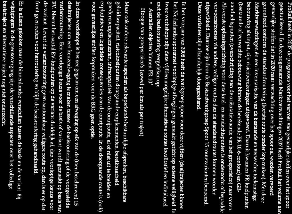 ProRail heeft in 2007 de prognoses voor het vervoer van gevaarlijke stoffen over het spoor Inleiding HOOFDSTUK ARCADS 3 basistraject en alternatieve traject nog niet onderzocht.