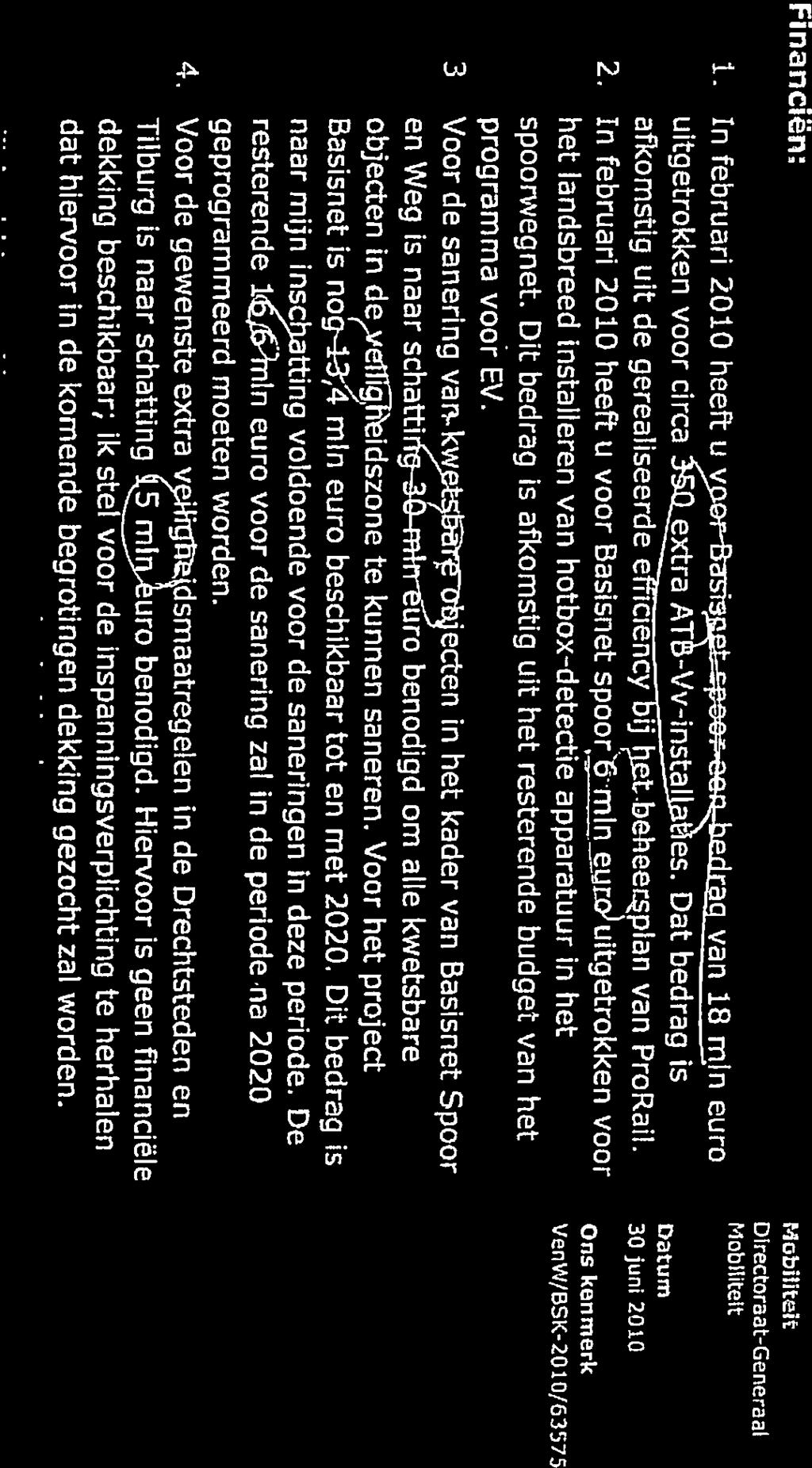 Financin t. In februari 2010 heeft u o asi van 18 mln euro uitgetrokken voor circa extra AT -Vv-install es. Dat bedrag is afkomstig uit de gerealiseerde e icency ii t-beheer.plan van ProRail. 2. In februari 2010 heeft u voor Basisnet spoor6 mln ejr& uitgetrokken voor het landsbreed installeren van hotbox-detectie apparatuur in het spoorwegnet.