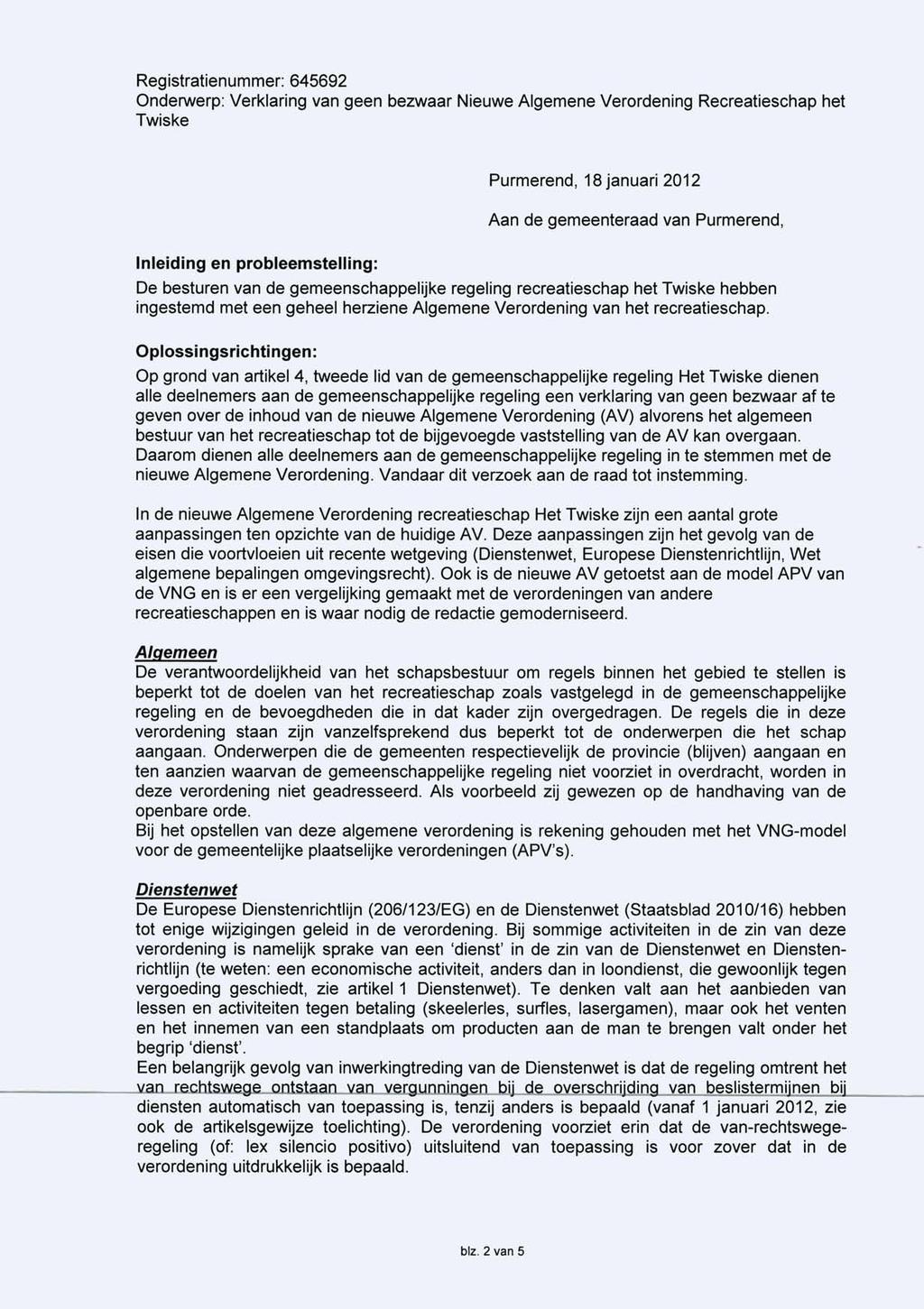 Purmerend, 18 januari 2012 Aan de gemeenteraad van Purmerend, Inleiding en probleemstelling: De besturen van de gemeenschappelijke regeling recreatieschap het hebben ingestemd met een geheel herziene