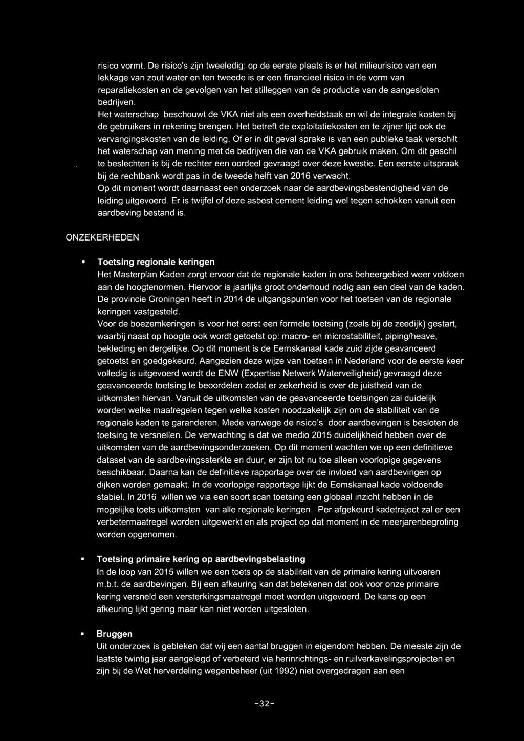 stilleggen van de productie van de aangesloten bedrijven. Het waterschap beschouwt de VKA niet als een overheidstaak en wil de integrale kosten bij de gebruikers in rekening brengen.