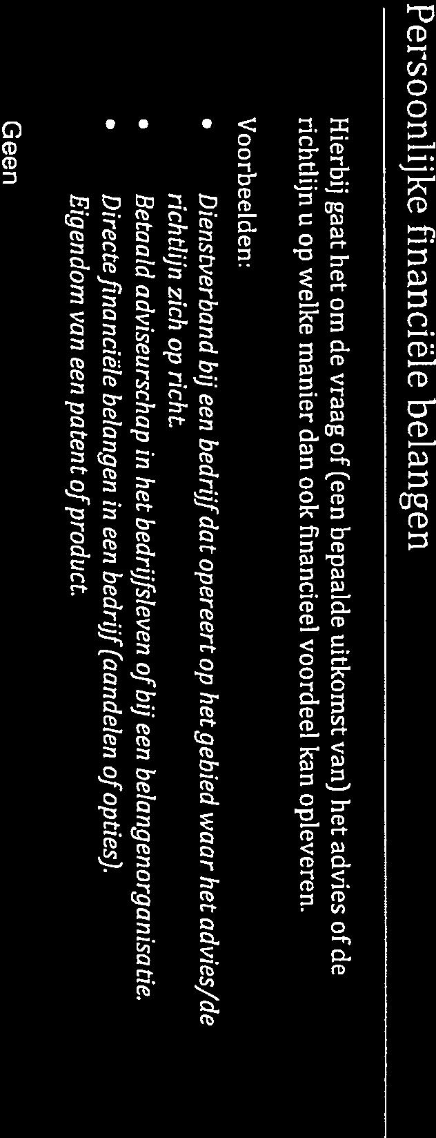 Persoonlijke financiële belangen Hierbij gaat het om de vraag of (een bepaalde uitkomst van) het advies of de richtlijn u op welke manier dan ook financieel voordeel kan