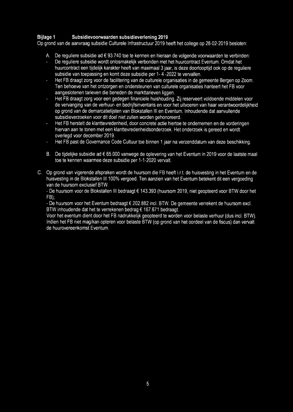 Omdat het huurcontract een tijdelijk karakter heeft van maximaal 3 jaar, is deze doorlooptijd ook op de reguliere subsidie van toepassing en komt deze subsidie per 1-4 -2022 te vervallen.