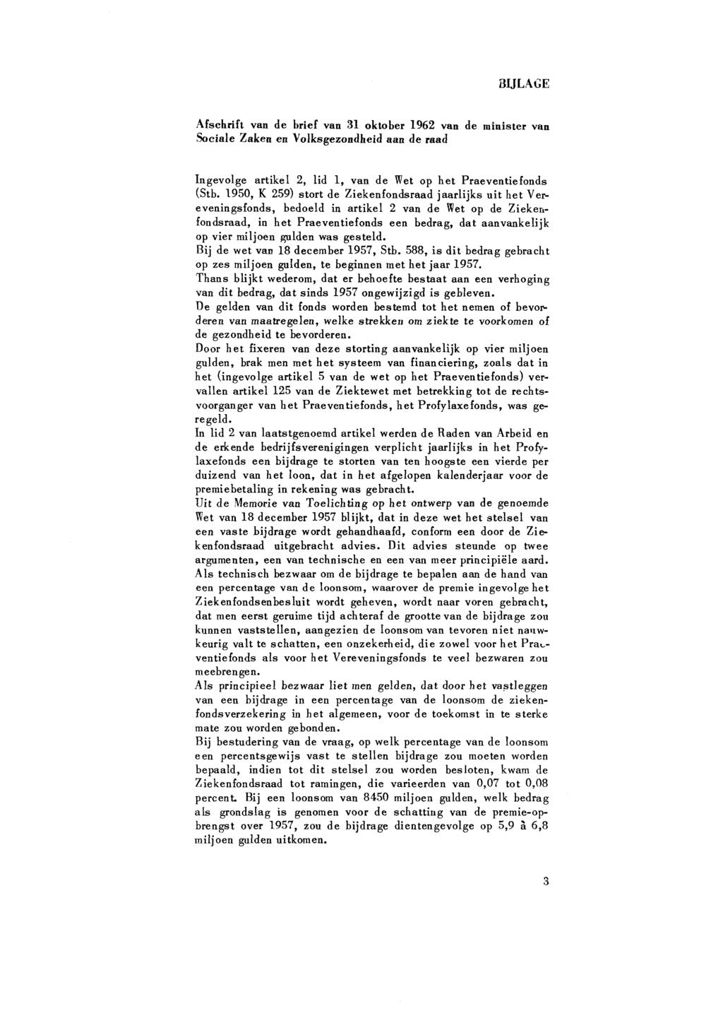 BIJLAGE Afschrift van de brief van 31 oktober 1962 van de minister van Sociale Zaken en Volksgezondheid aan de raad Ingevolge artikel 2, lid l, van de Wet op het Praeventiefonds (Stb.