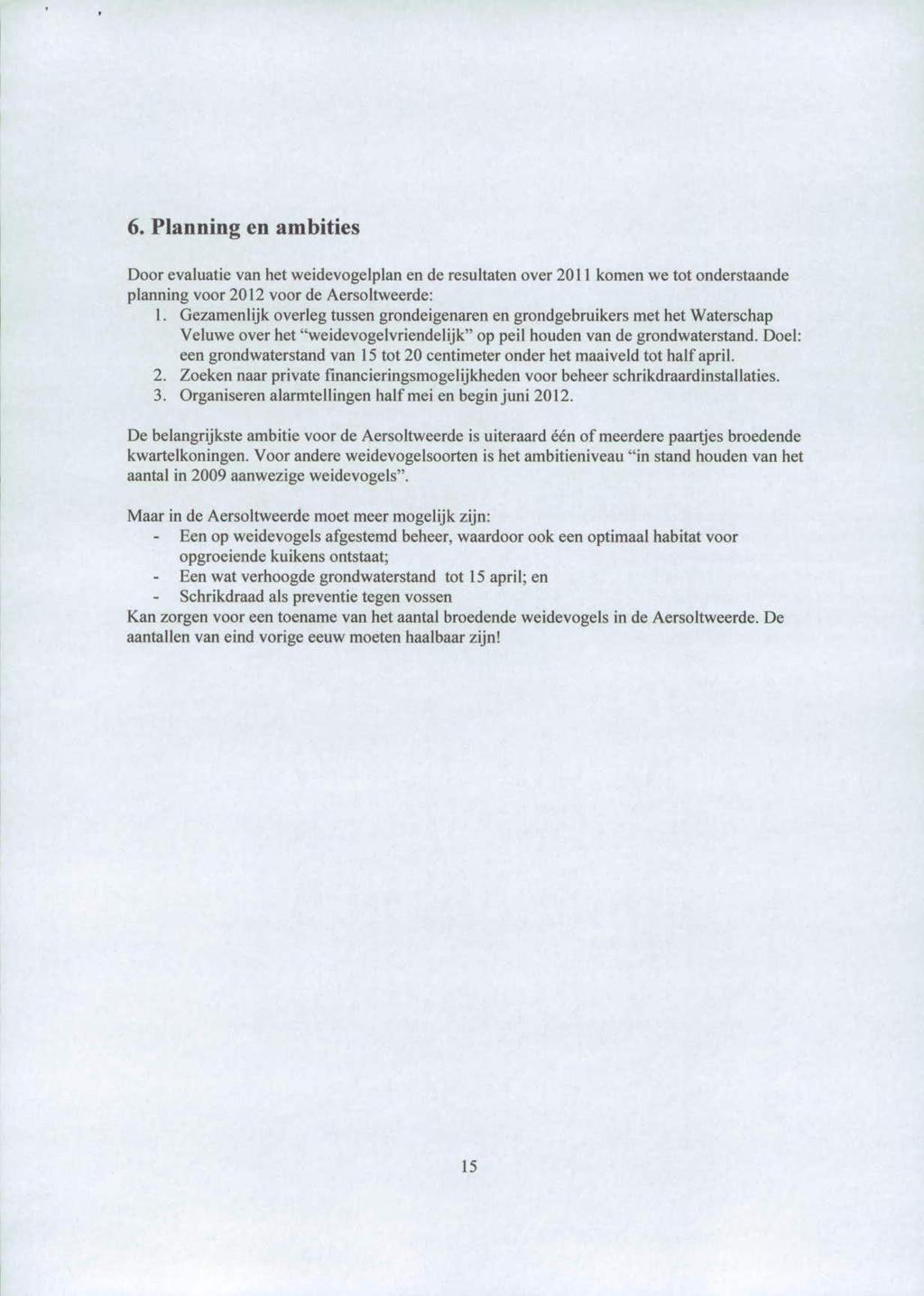 6. Planning en ambities Door evaluatie van het weidevogelplan en de resultaten over 2011 komen we tot onderstaande planning voor 2012 voor de Aersoltweerde: Gezamenlijk overleg tussen grondeigenaren