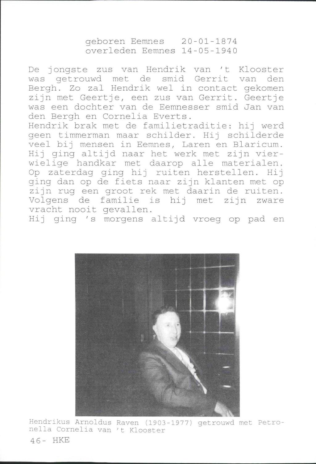 geboren Eemnes 20-01-1874 overleden Eemnes 14-05-1940 De jongste zus van Hendrik van 't Klooster was getrouwd met de smid Gerrit van den Bergh.