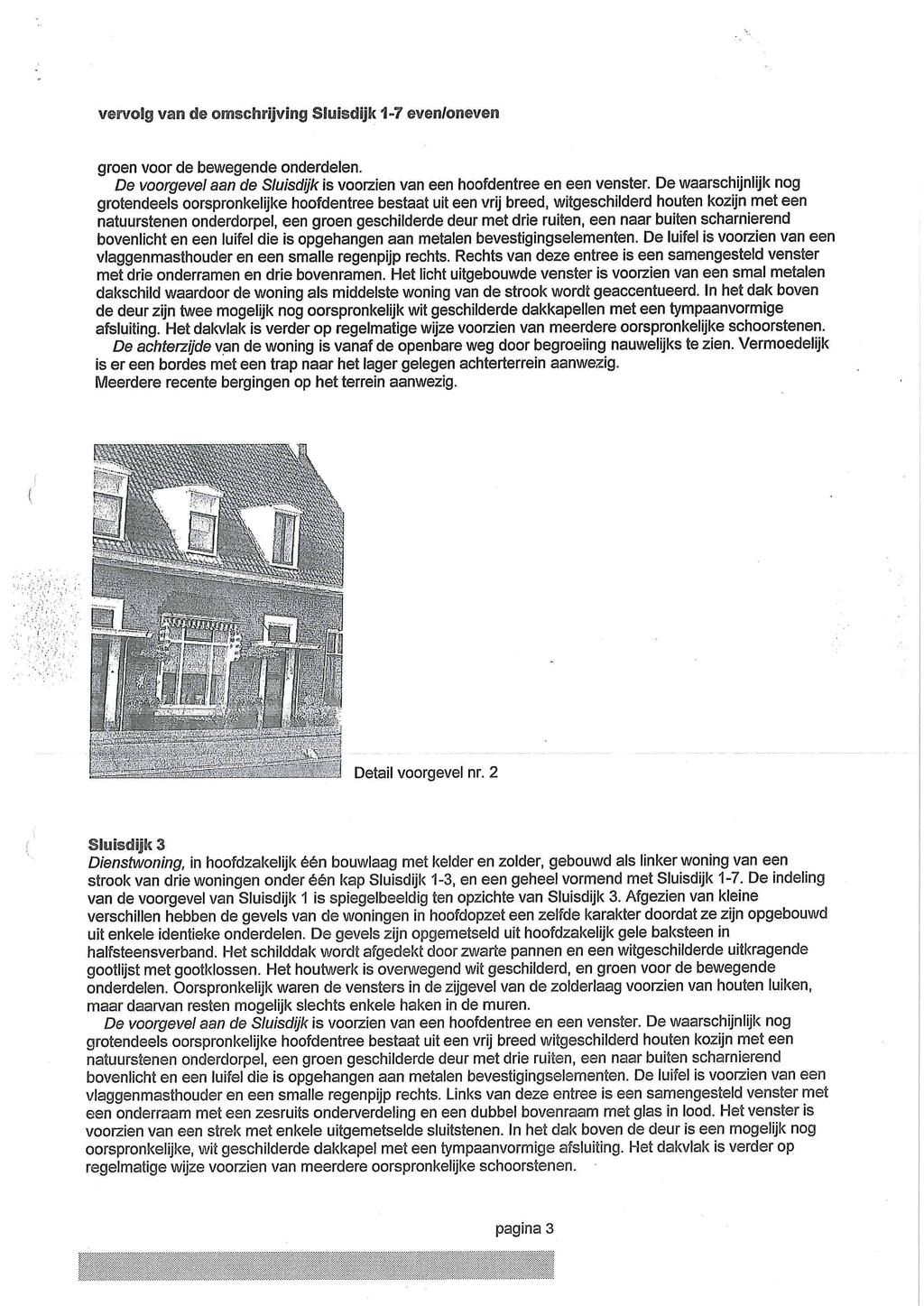 vervolg van de omschrijving Sluisdijk 1-7 even/oneven groen voor de bewegende onderdelen. vlaggenmasthouder en een smalle regenpijp rechts.