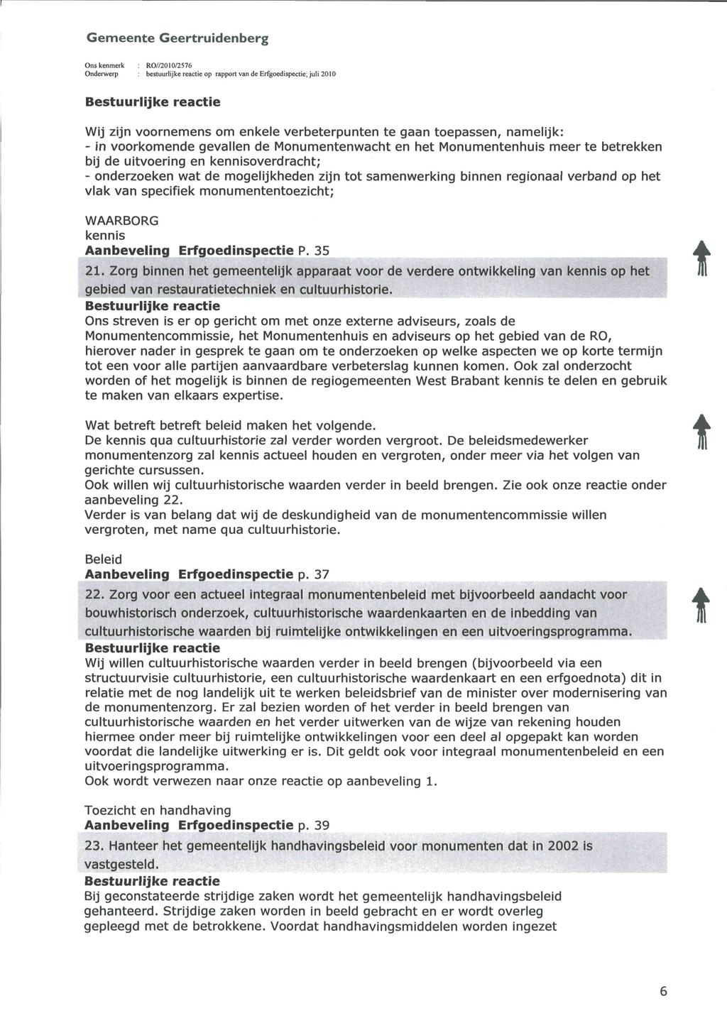 Ons kenmerk : RO//'2010/2576 Onderwerp : besuurlijke reacie op rappor van de Erfgoedispecie; juli 2010 Besuurlijke reacie Wij zijn voornemens om enkele verbeerpunen e gaan oepassen, namelijk: - in