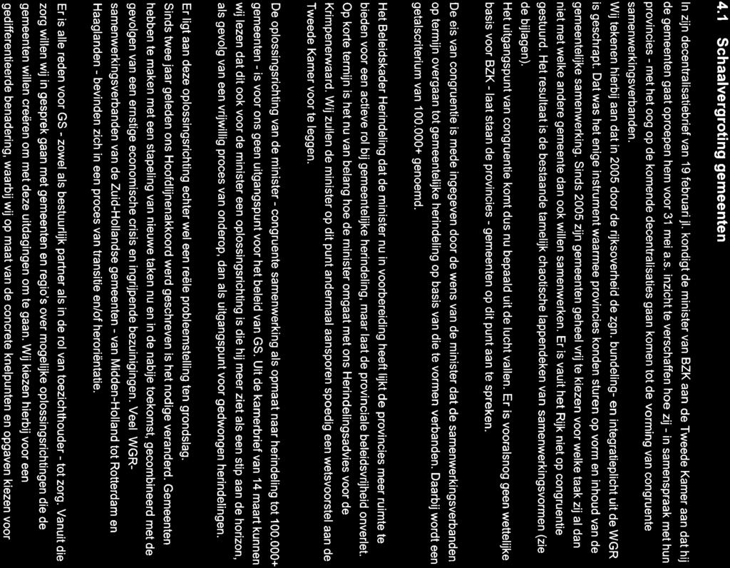 kondigt de minister van BZK aan de Tweede Kamer aan dat hij de gemeenten gaat oproepen hem voor 31 mei a.s. inzicht te verschaffen hoe zij - in samenspraak met hun provincies - met het oog op de komende decentralisaties gaan komen tot de vorming van congruente samenwerkingsverbanden.