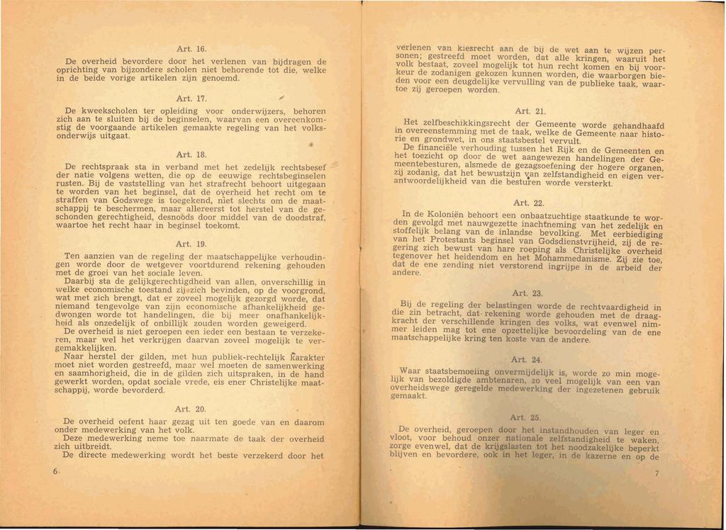 Art. 16. De overheid bevordere door het verlenen van bijdragen de oprichting van bijzondere scholen niet behorende tot die, welke in de beide vonge arhkelen zijn genoemd. Art. 17.