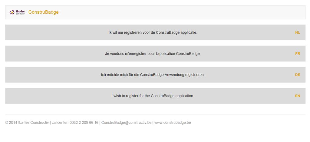 Handleiding voor de registratie in de ConstruBadge toepassing U vindt hieronder een beschrijving van de stappen die u moet volgen om uw bedrijf te registreren in de ConstruBadge toepassing. 1.