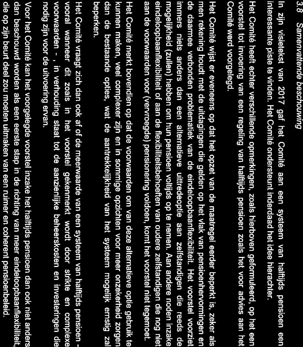 3.8 Samenvattende beschouwing In zijn visietekst van 2017 gaf het Comité aan een systeem van halftijds pensioen een interessante piste te vinden. Het Comité ondersteunt inderdaad het idee hierachter.
