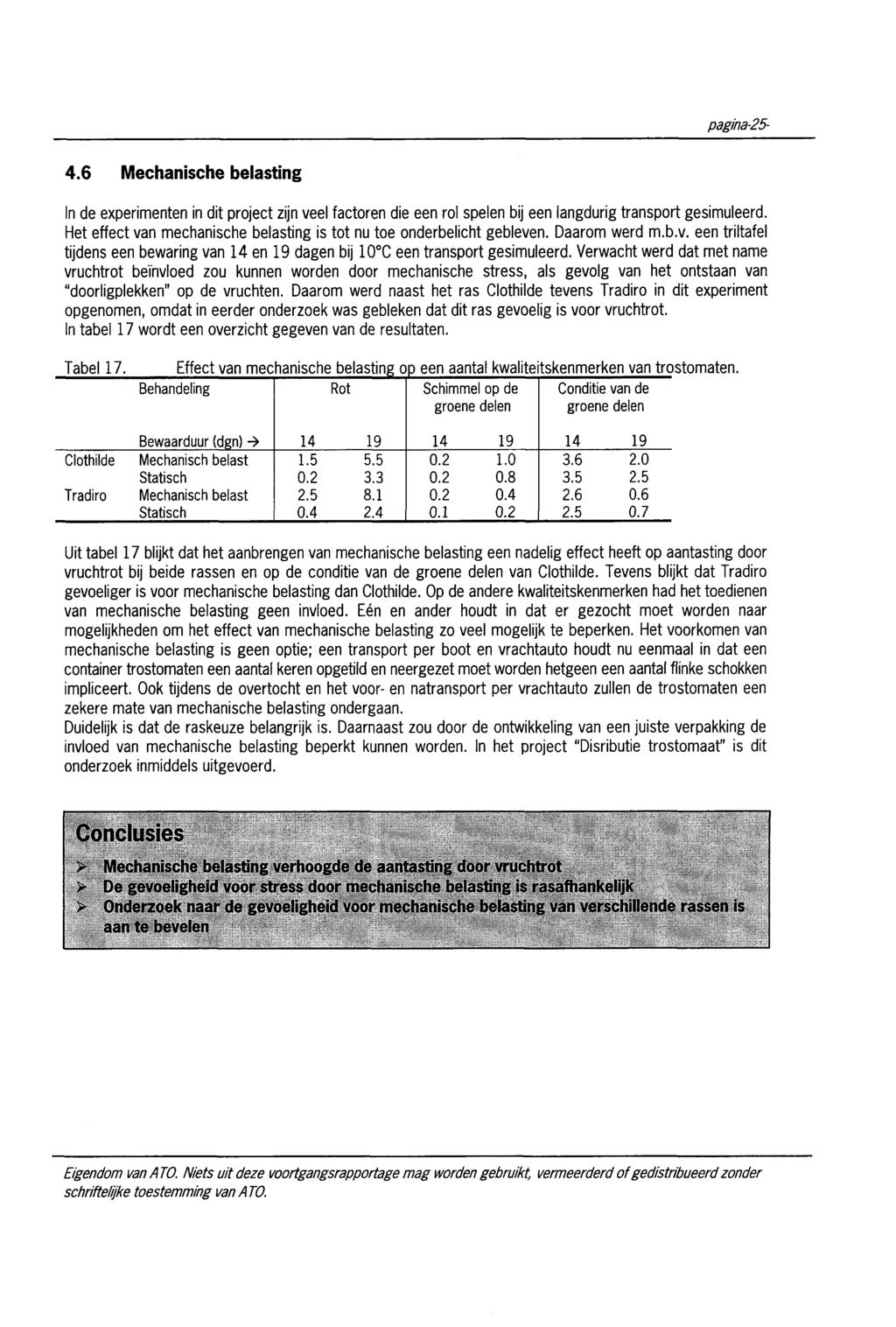 pagina-25-4.6 Mechanische belasting In de experimenten in dit project zijn veel factoren die een rol spelen bij een langdurig transport gesimuleerd.