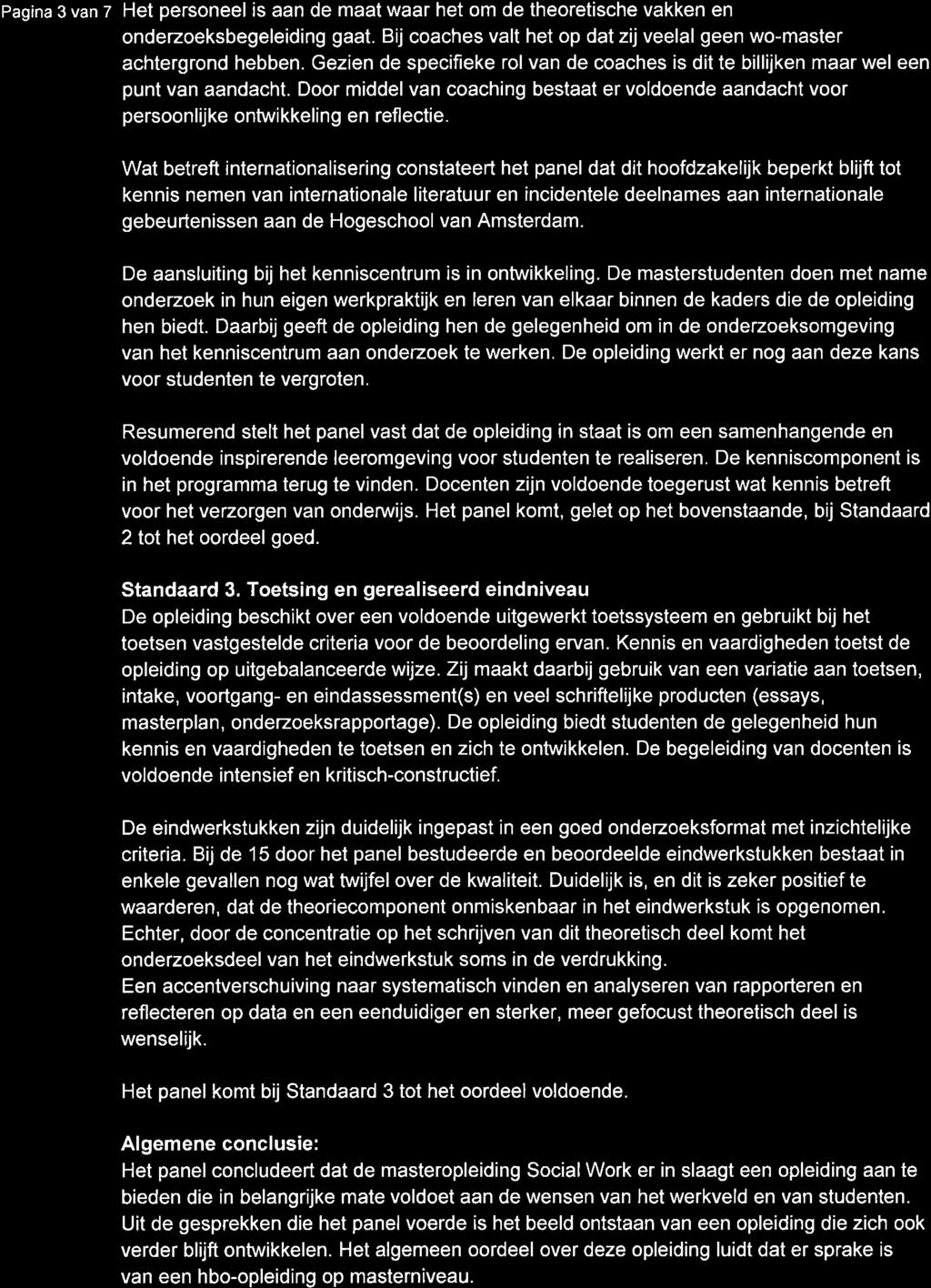 Pagina 3 van 7 Het personeel is aan de maat waar het om de theoretische vakken en onderzoeksbegeleiding gaat. Bij coaches valt het op dat zij veelal geen womaster achtergrond hebben.