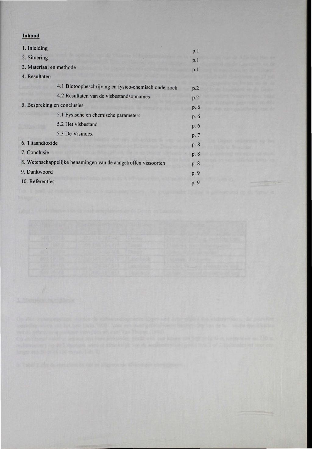 Inhoud I. Inleiding 2. Situering 3. Materiaal en methode 4. Resultaten p. l p.l p. l 4.1 Biotoopbeschrijving en fysico-chemisch onderzoek p.2 4.2 Resultaten van de visbestandsopnames p.2 5.