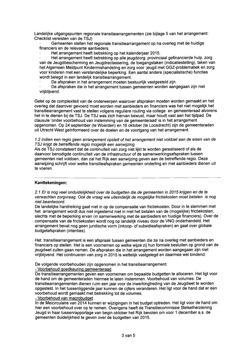 Landelijke uitgangspunten regionale transitiearrangementen (zie bijlage 5 van het arrangement: Checklist vereisten van de TSJ) Gemeenten stellen het regionale transitiearrangement op na overleg met