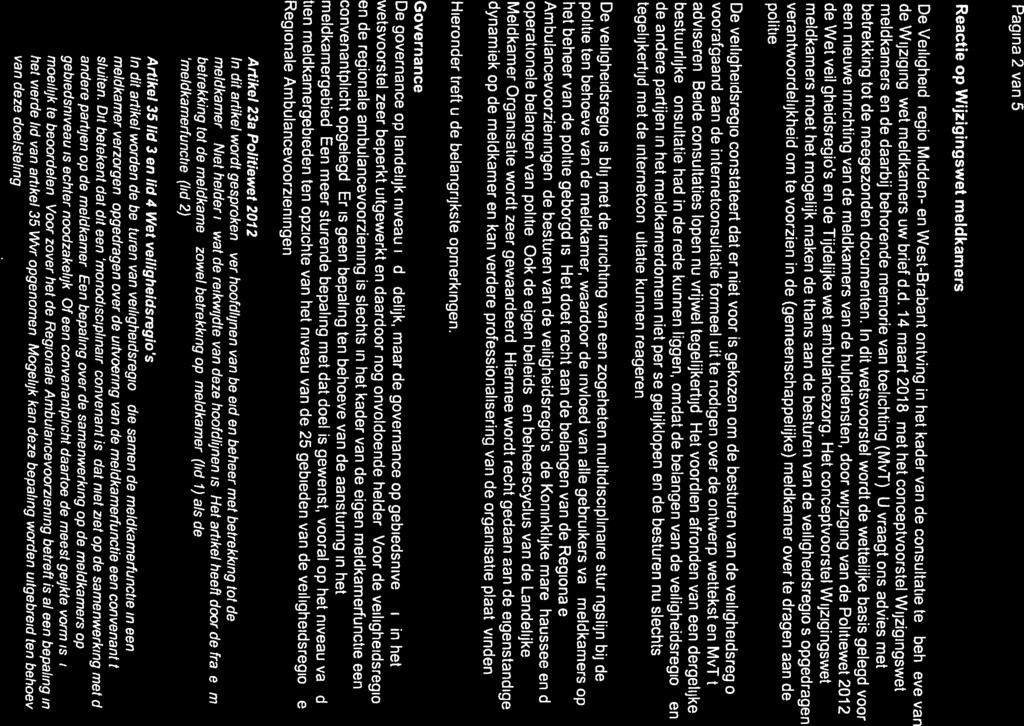Pagina 2 van 5 een nieuwe inrichting van de meldkamers van de hulpdiensten, door wijziging van de Politiewet 212, de Wijzigingswet meldkamers uw brief d.d. 14 maart 218, met het conceptvoorstel Wijzigingswet betrekking tot de meegezonden documenten.