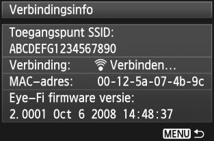 Eye-Fi-aarten gebruien 4 5 6 Geef de verbindingsinformatie weer. Selecteer [Verbindingsinfo] en dru vervolgens op <0>. Controleer de instelling [Toegangspunt SSID:].