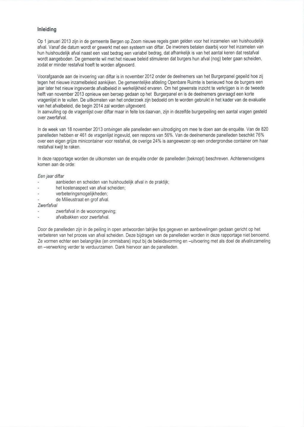 Inleiding Op 1 januari 2013 zijn in de gemeente Bergen op Zoom nieuwe regels gaan gelden voor het inzamelen van huishoudelijk afval. Vanaf die datum wordt er gewerkt met een systeem van diftar.