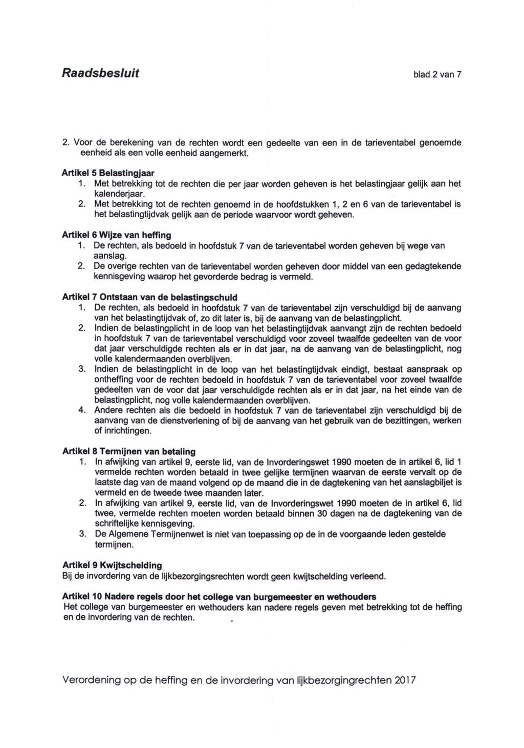 Raadsbesluit blad 2 van 7 2. Voor de berekening van de rechten wordt een gedeelte van een in de tarieventabel genoemde eenheid als een volle eenheid aangemerkt. Artikel 5 Belastingjaar 1.