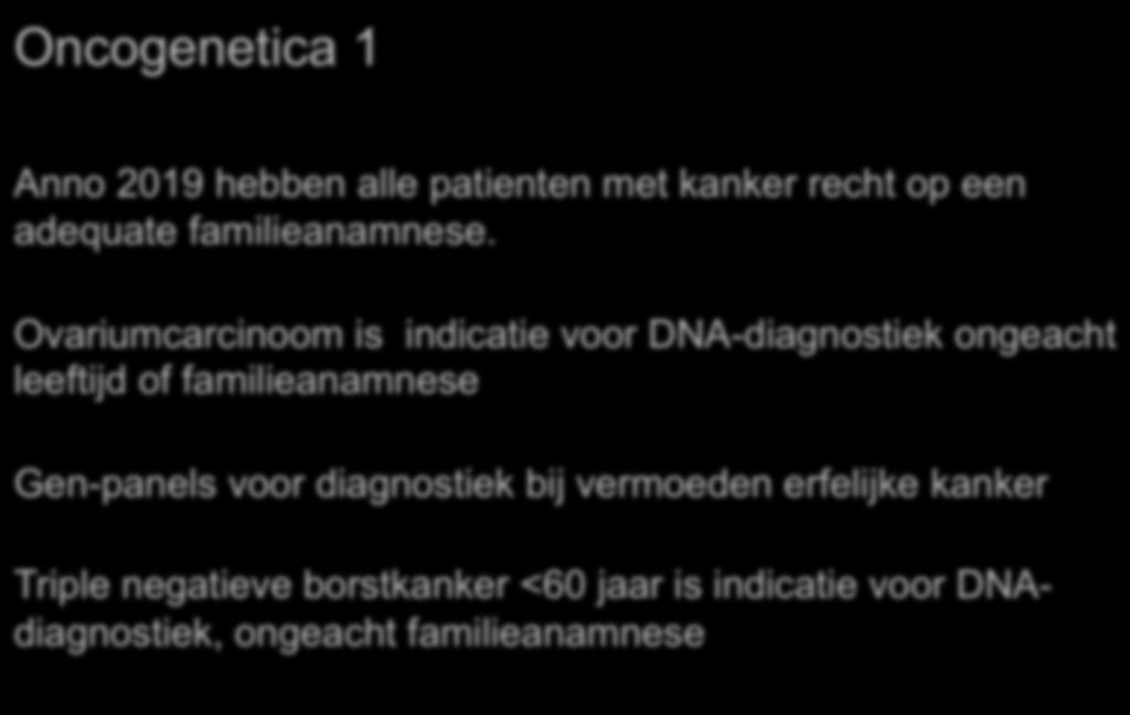 Oncogenetica 1 Anno 2019 hebben alle patienten met kanker recht op een adequate familieanamnese.