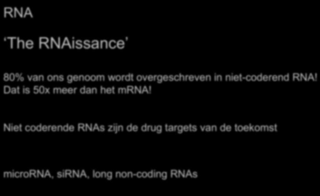 RNA The RNAissance 80% van ons genoom wordt overgeschreven in niet-coderend RNA!