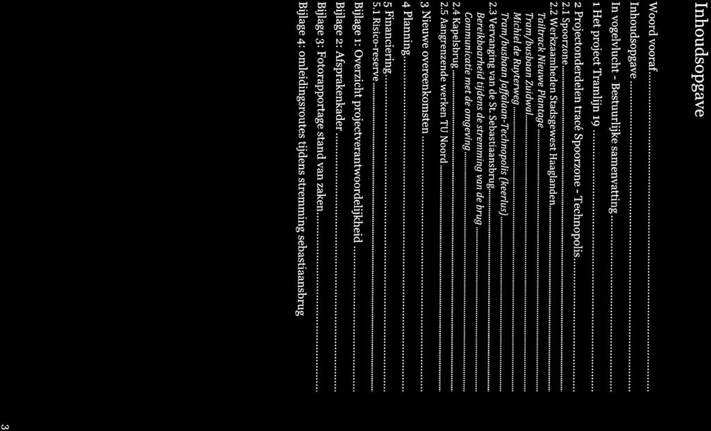 Inhoudsopgave Woord vooraf... 2 Inhoudsopgave... 3. In vogelvlucht. Bestuurlijke samenvatting... 4 i Het project Tramlijn 19... 5 2 Projectonderdelen tracé Spoorzone. Technopolis... 6 2.1 Spoorzone.