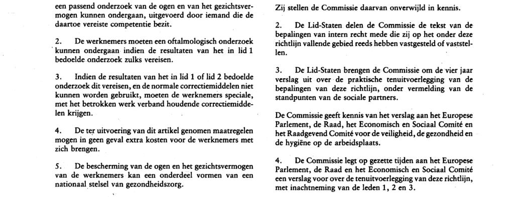 Nr. L 156 / 16 Publikatieblad van de Europese Gemeenschappen 21. 6. 90 Artikel 9 Bescherming van de ogen en het gezichtsvermogen van de werknemers 1.