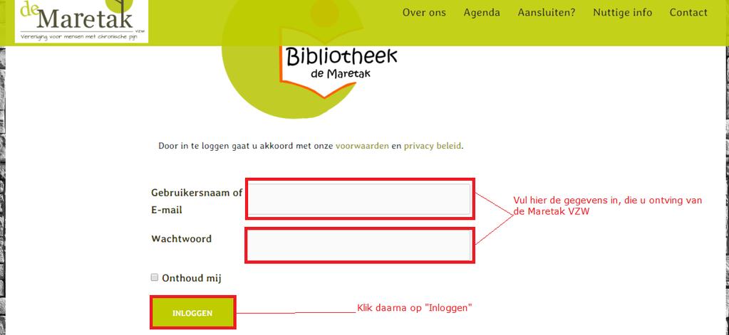 AANMELDEN Indien een lid geïnteresseerd is om gebruik te maken van de bibliotheek zal deze persoon dit kunnen melden aan de Maretak VZW. De Maretak VZW maakt dan een account aan voor deze persoon.