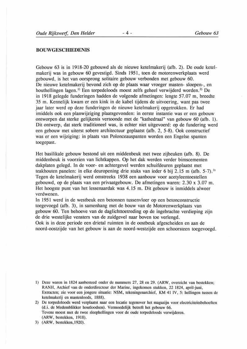Oude Rijksweif, Den Helder - 4 - Gebouw 63 BOU1VGESCEITEDENIS Gebouw 63 is in 1918-20 gebouwd als de nieuwe ketel makerij (atb. 2). De oude ketelmakerij was in gebouw 60 gevestigd.