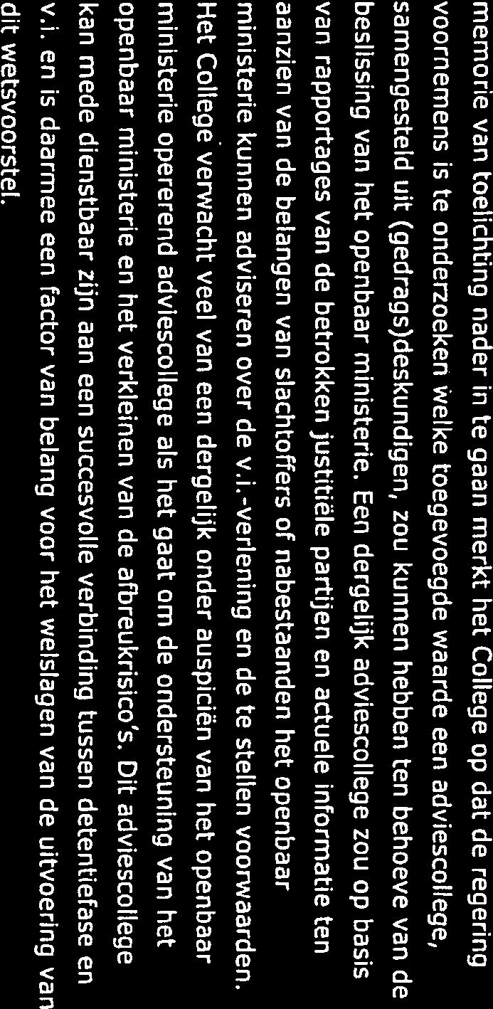 Datum 12juni2018 Ons kenmerl WOM/17839 Pagina 2/15 memorie van toelichting nader in te gaan merkt het College op dat de regering voornemens is te onderzoeken welke toegevoegde waarde een