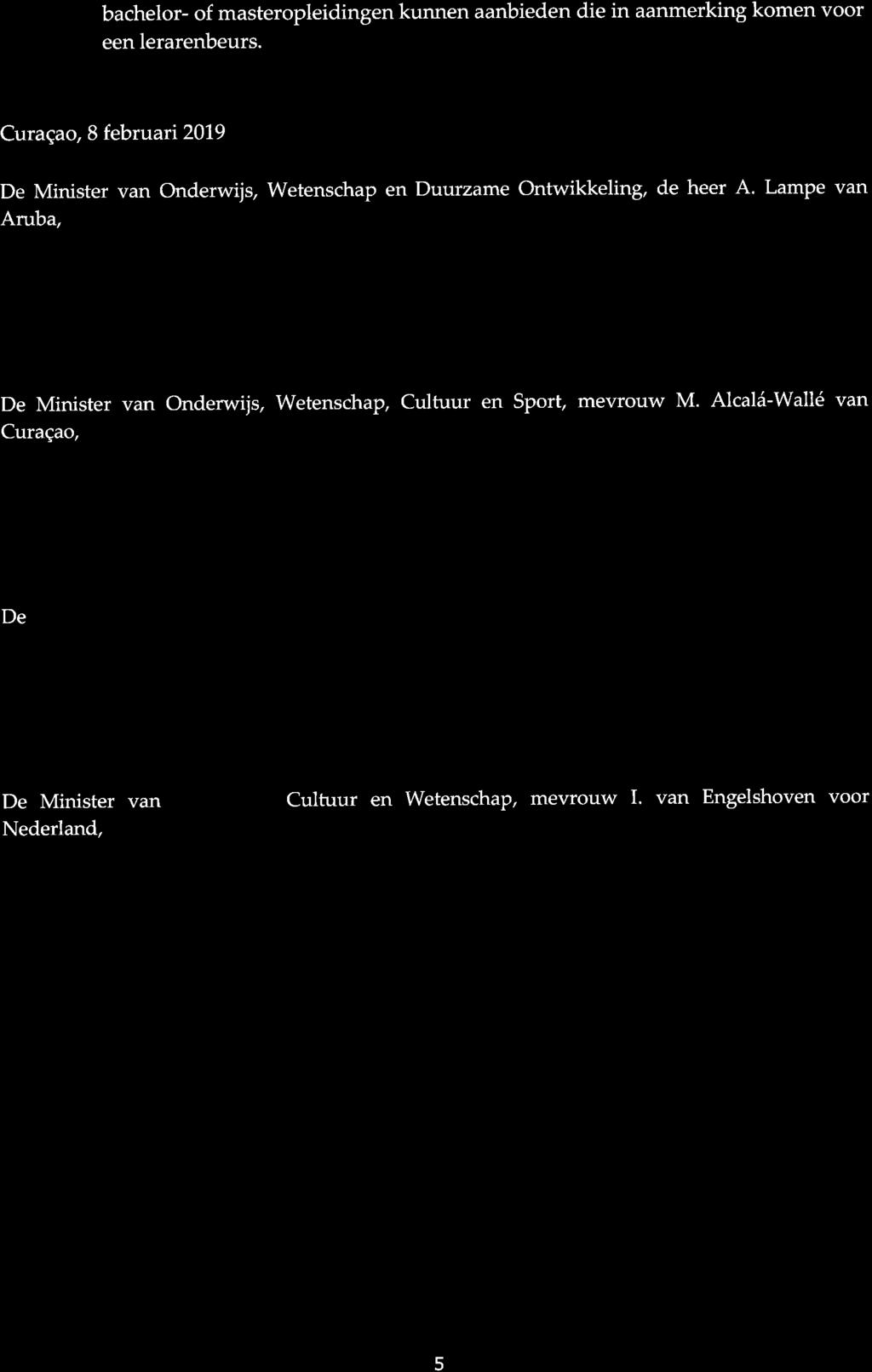 bachelor- of masteropleiding kunn aanbied die in aanmerking kom voor e lerarbeurs. Curaçao, B februari 2019 De Minister van Onderwijs, Wetschap Duurzame Ontwikkeling, de heer A.
