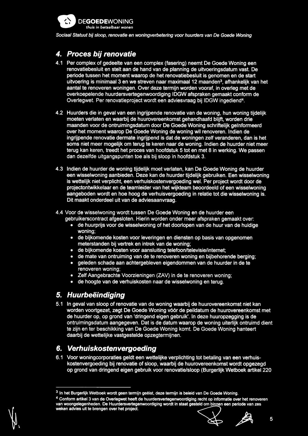 Over deze termijn worden vooraf, in overleg met de overkoepelende huurdersvertegenwoordiging I DGW afspraken gemaakt conform de Overlegwet.