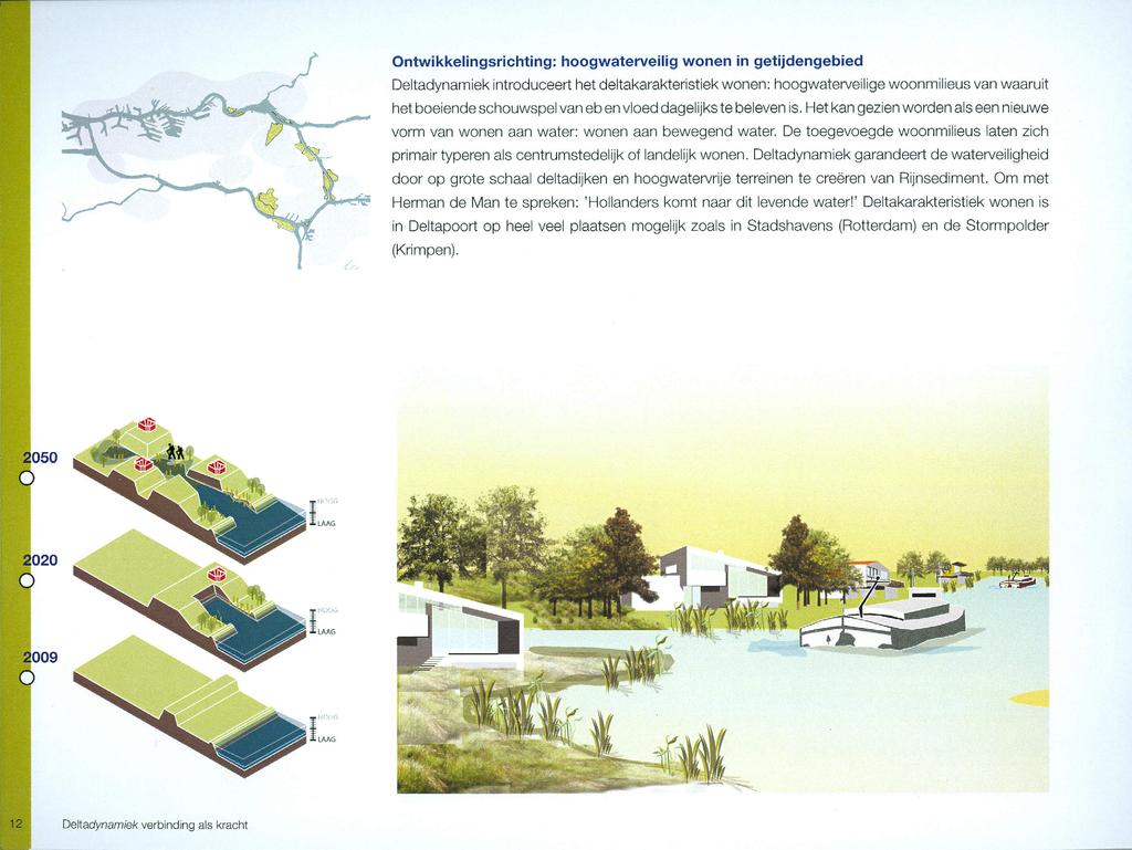 Ontwikkelingsrichting: hoogwaterveilig wonen in getijdengebied Deltadynamiek introduceert het deltakarakteristiek wonen: hoogwaterveilige woonmilieus van waaruit het boeiende schouwspel van eb en