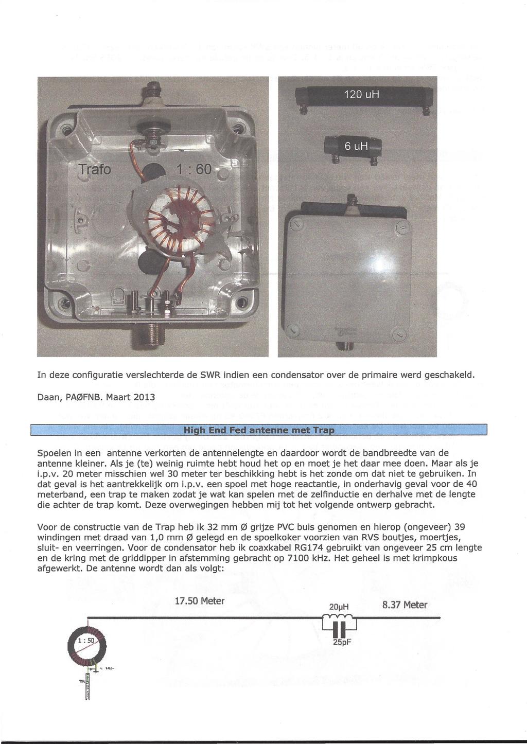 In deze configuratie verslechterde de SWR indien een condensator over de primaire werd geschakeld. Daan, PA0FNB.