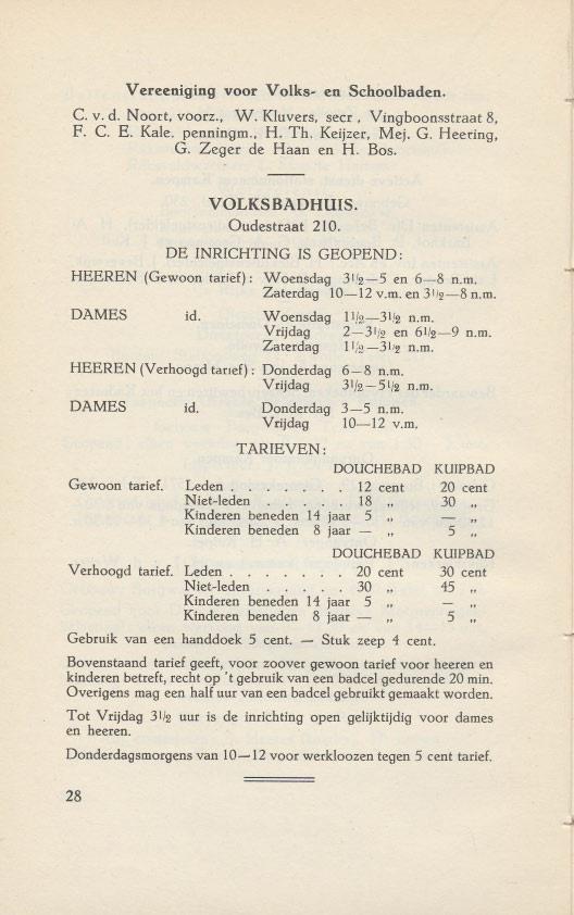 Vereeniging voor V olks- en Schoolbaden. C. v. d. Noort, voorz., W. Kluvers, secr, Vingboonsstraat 8, F. C. E. Kale. penningm., H. Th. Keijzer, Mej. G. Heering, G. Zeger de Haan en H. Bos.