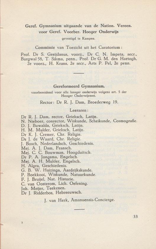 Geref, Gymnasium uitgaande van de Nation. Vereen. voor Geref. V oorber. Hooger Onderwijs gevestigd te Kampen. Commissie van T oezicht uit het Curatorium: Prof. Dr S. Greijdanus, voorz. Dr C. N. Impeta, secr.