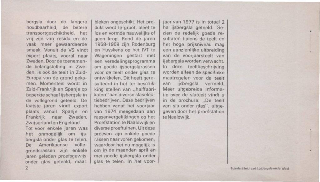 bergsla door de langere houdbaarheid, de betere transportgeschiktheid, het vrij zijn van residu en de vaak meer gewaardeerde smaak. Vanuit de VS vindt export plaats, vooral naar Zweden.