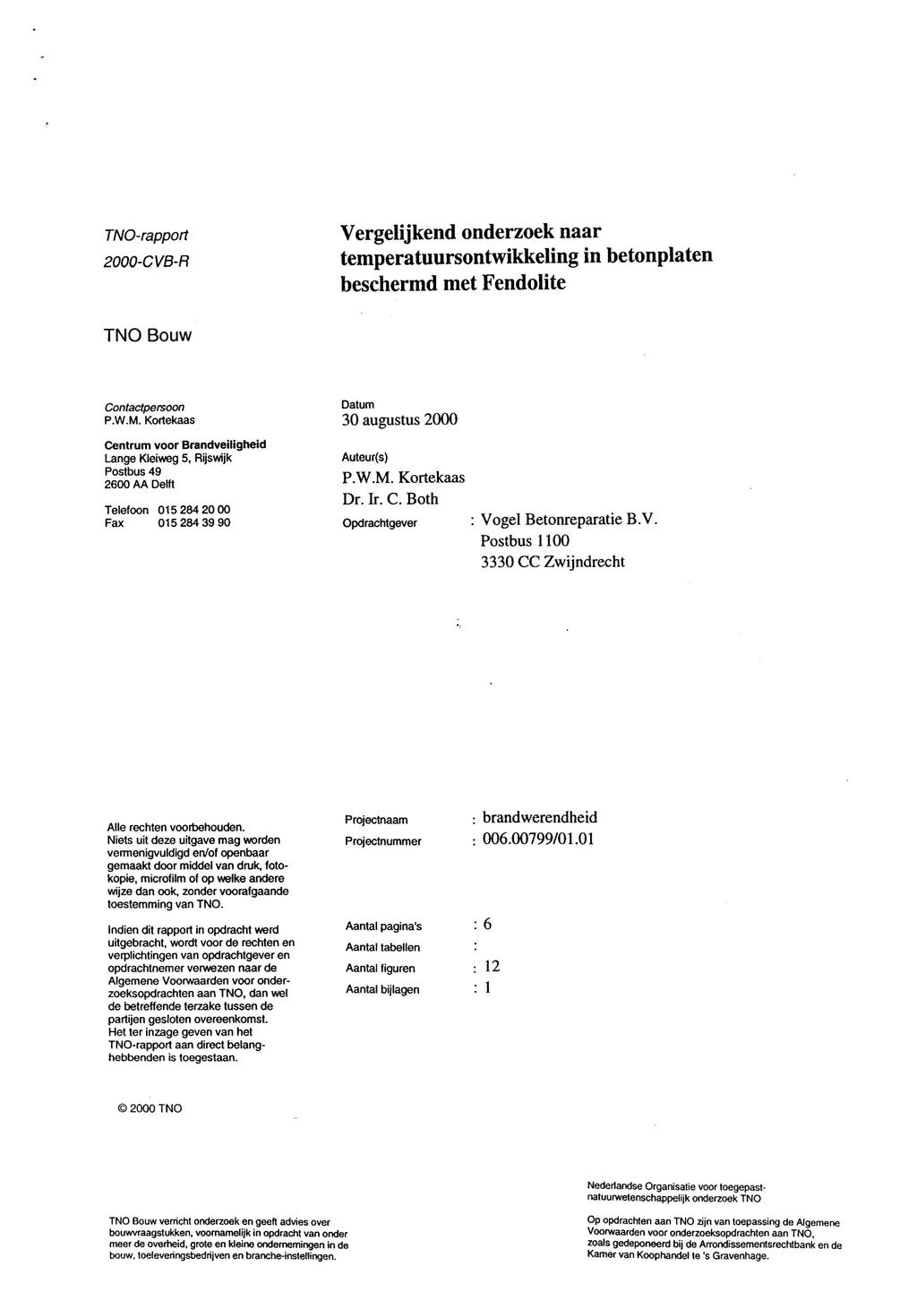 TNO-rapprt 2000-CV8-R Vergelijkend nderzek naar temperatuursntwikkeling in betnplaten beschermd met Fendlite TNO Buw Cntactpersn P.W.M.