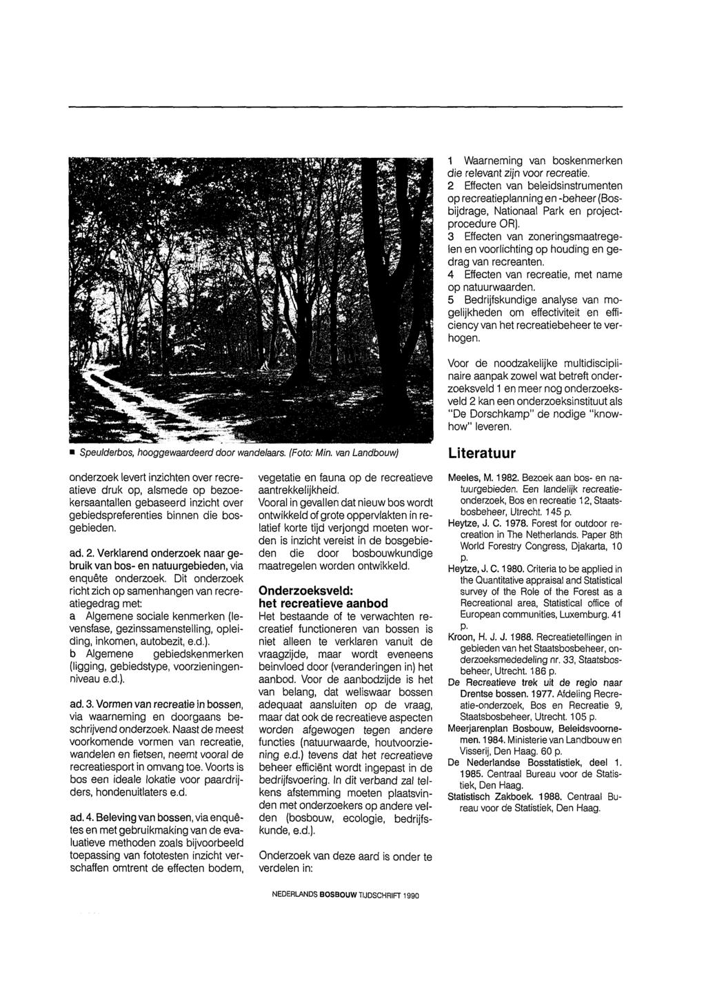 1 Waarneming van boskenmerken die reevant zijn voor recreatie. 2 Effecten van beeidsinstrumenten op recreatiepanning en beheer (Bosbijdrage, Nationaa Park en projectprocedure OR).
