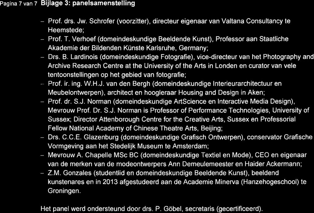 Pagina 7 van z Bijlage 3: panelsamenstelling - Prof. drs. Jw. Schrofer (voorzitter), directeur eigenaar van Valtana Consultancy te Heemstede; - Prof. T.