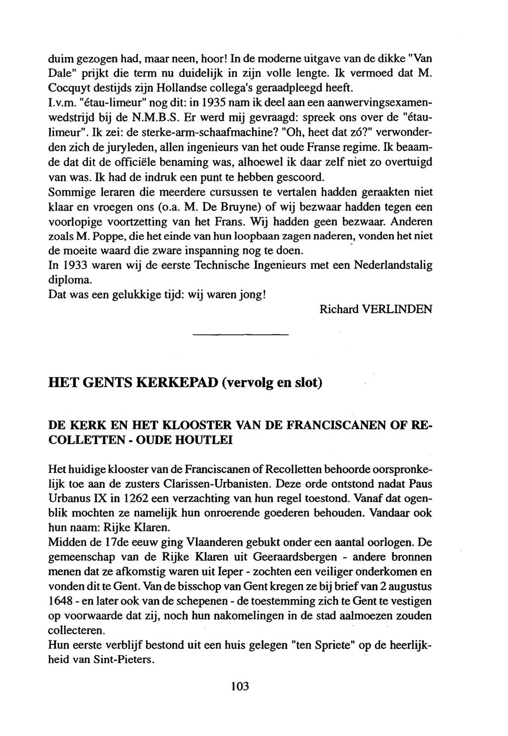 HET GENTS KERKEPAD (vervolg en slot) DE KERK EN HET KLOOSTER VAN DE FRANCISCANEN OF RE COLLETTEN- OUDE HOUTLEI Het huidige klooster van de Franciscanen of Reeolietten behoorde oorspronkelijk toe aan