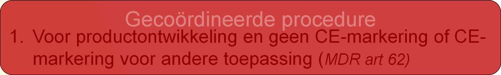 Voor productontwikkeling en CE-markering Post Market Clinical Follow-up studie (MDR art 74) Alleen notificatie als extra belasting