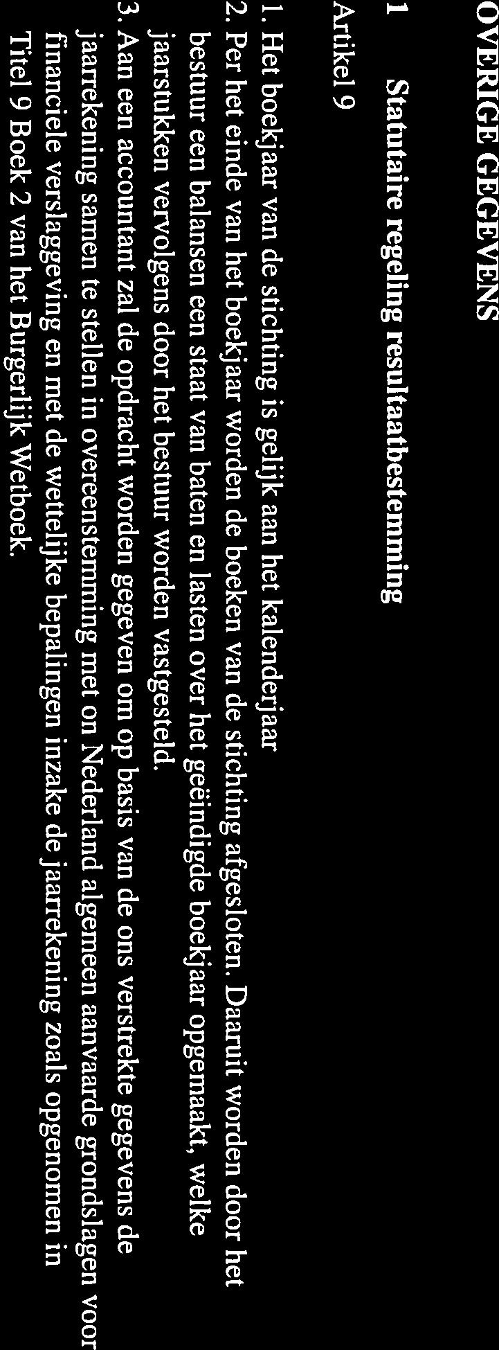 jbjf S - 18 - Stichting Rens Joosen Foundation OVERIGE GEGEVENS 1 Statutaire regeling resultaatbestemming Artikel 9 1. Het boekjaar van de stichting is gelijk aan het kalenderjaar 2.