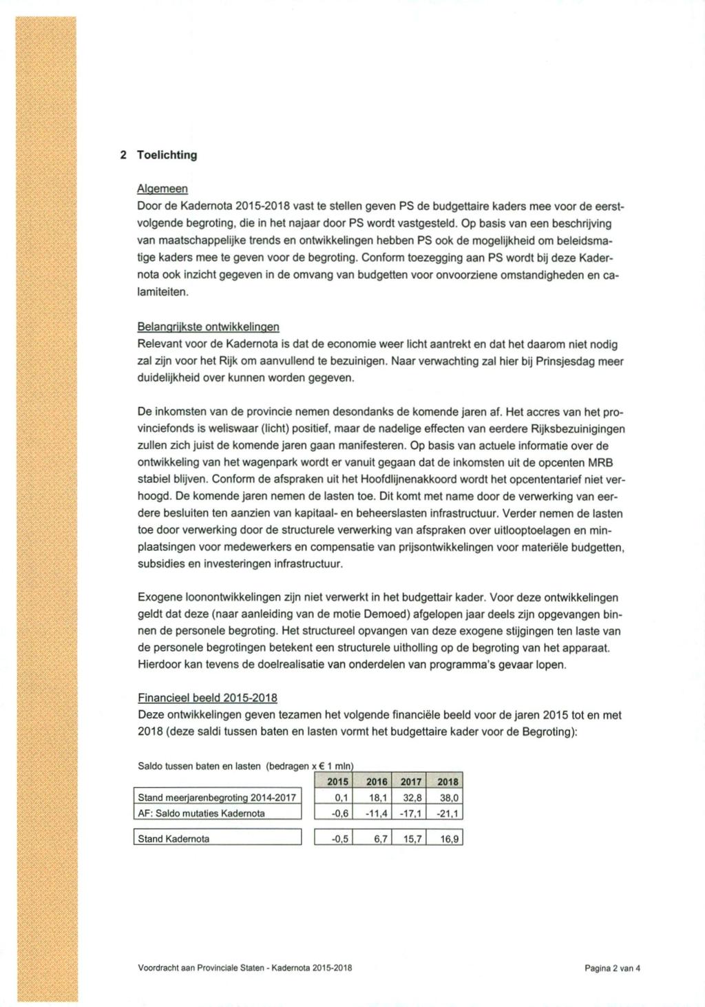 2 Toelichting Alqemeen Door de Kadernota 2015-2018 vast te stellen geven PS de budgettaire kaders mee voor de eerstvolgende begroting, die in het najaar door PS wordt vastgesteld.