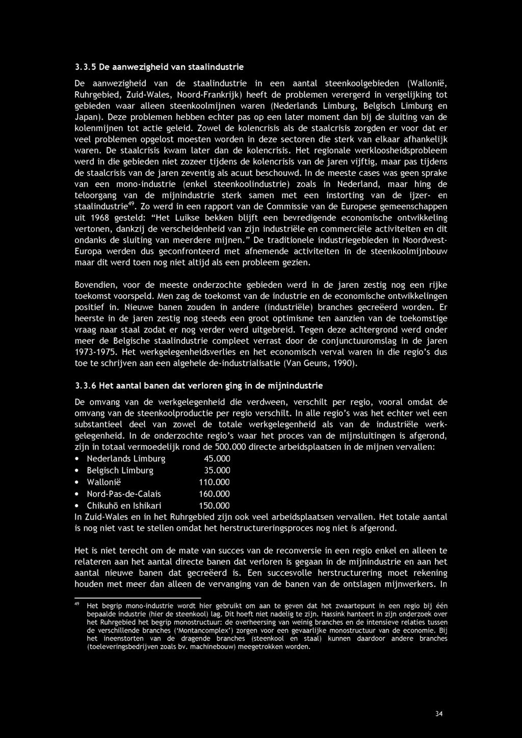 3.3.5 De aanw ezigheid van staalindustrie De aanwezigheid van de staalindustrie in een aantal steenkoolgebieden (Wallonië, Ruhrgebied, Zuid-Wales, Noord-Frankrijk) heeft de problemen verergerd in