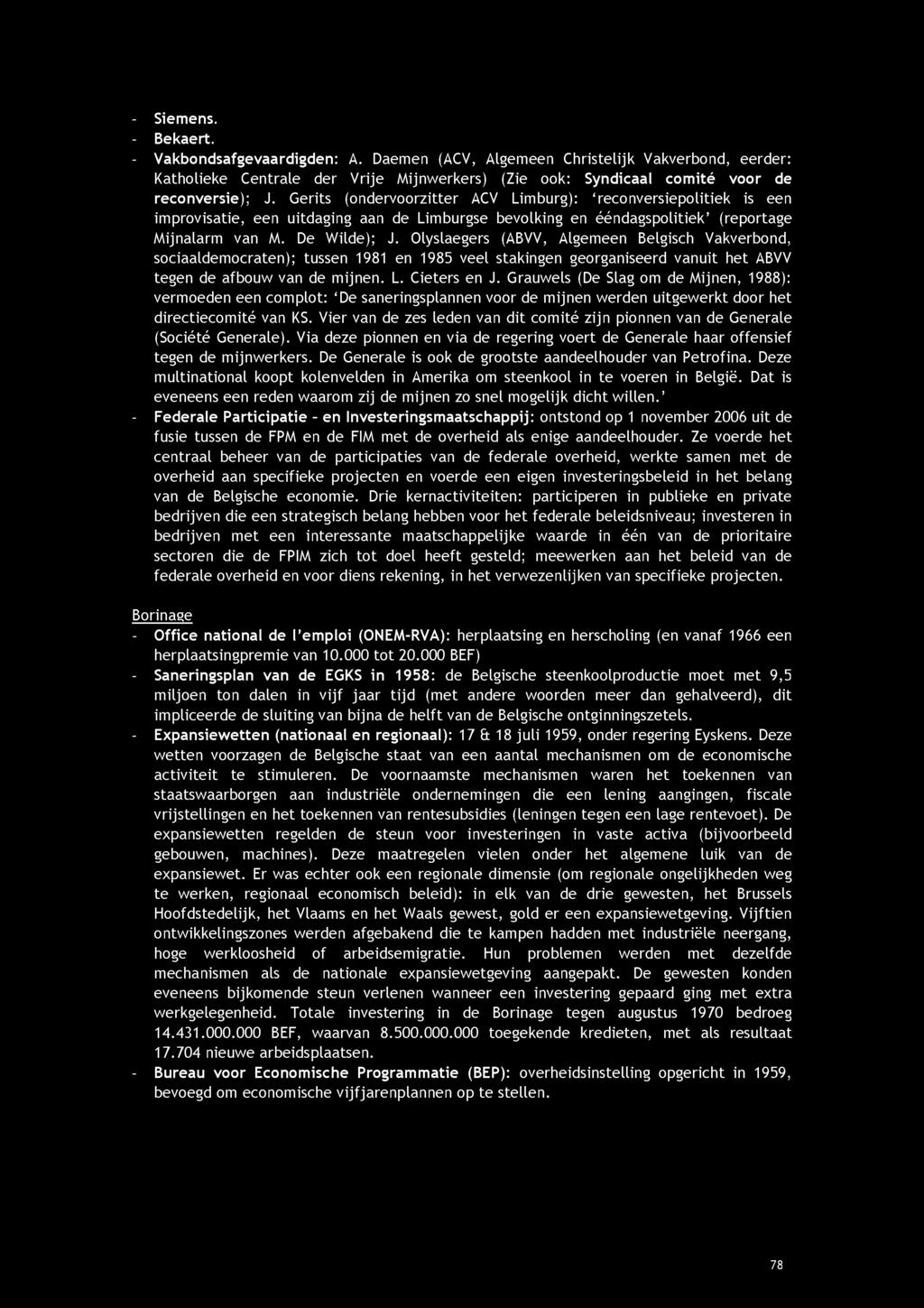 - Siemens. - Bekaert. - Vakbondsafgevaardigden: A. Daemen (ACV, Algemeen Christelijk Vakverbond, eerder: Katholieke Centrale der Vrije Mijnwerkers) (Zie ook: Syndicaal comité voor de reconversie); J.
