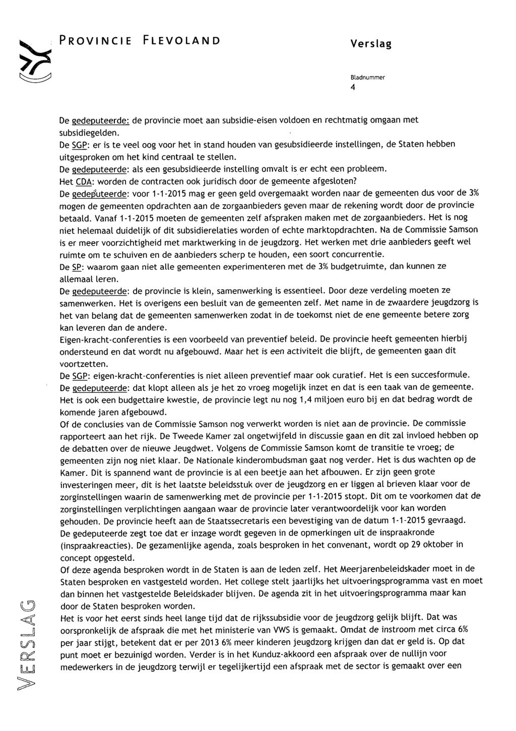 PROVINCIE FLEVOLAND Verslag t^;;-- --^ 4 De gedeputeerde: de provincie moet aan subsidie-eisen voldoen en rechtmatig omgaan met subsidiegelden.